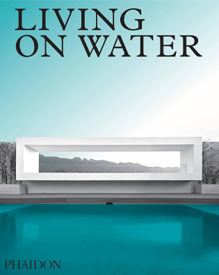 Living on Water: Contemporary houses framed by Water, Phaidon Press, London-New York